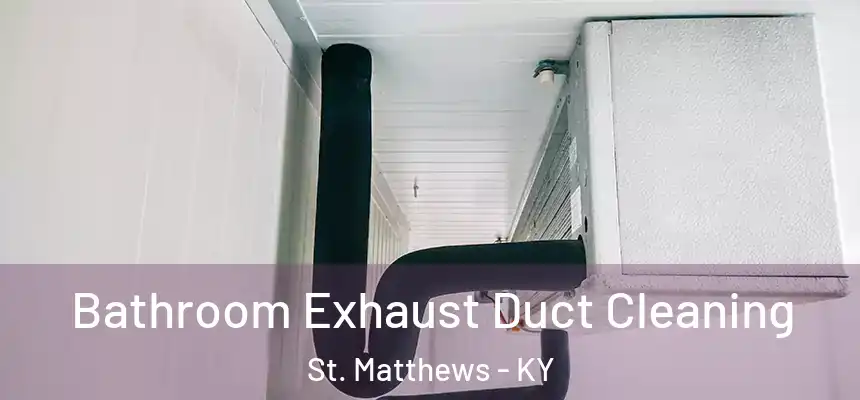  Bathroom Exhaust Duct Cleaning St. Matthews - KY