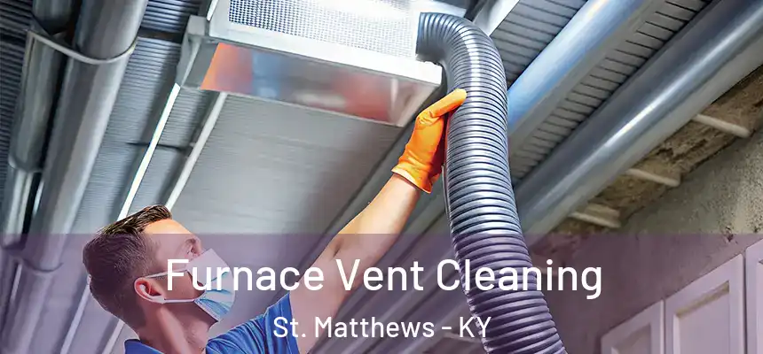  Furnace Vent Cleaning St. Matthews - KY
